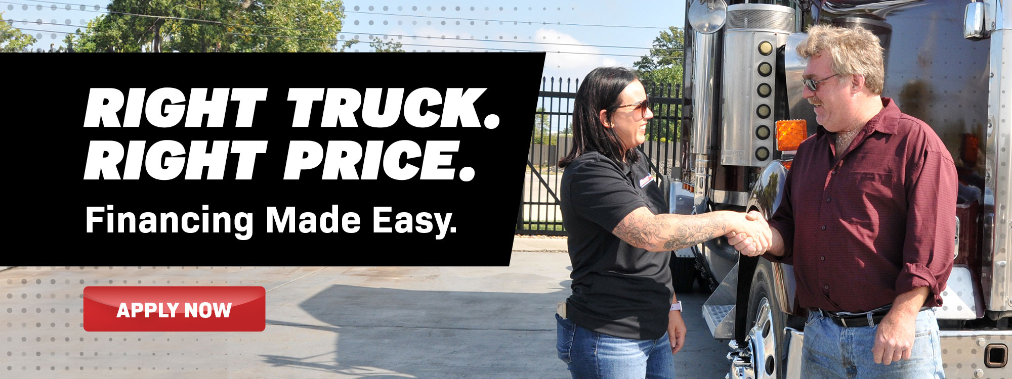 "Right Truck. Right Price. Financing made easy!" Two people shaking hands in front of a used semi truck.